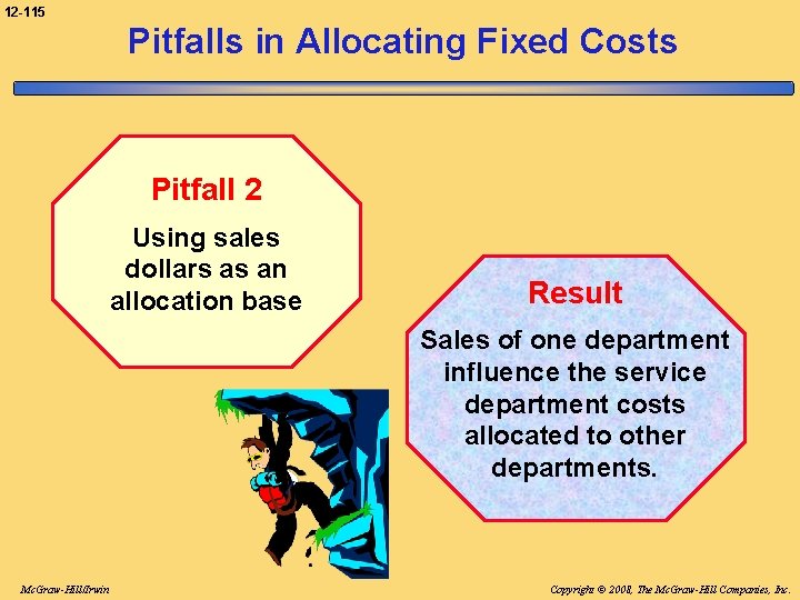 12 -115 Pitfalls in Allocating Fixed Costs Pitfall 2 Using sales dollars as an