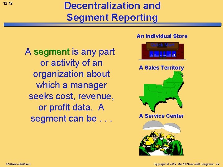 Decentralization and Segment Reporting 12 -12 An Individual Store A segment is any part