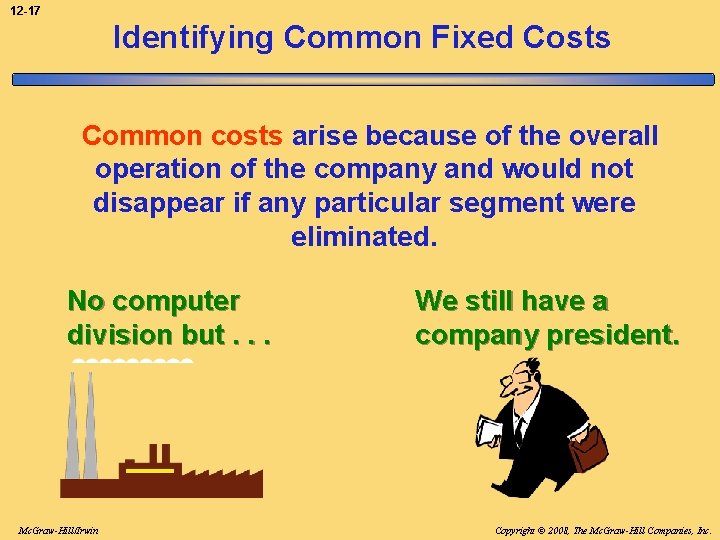 12 -17 Identifying Common Fixed Costs Common costs arise because of the overall operation