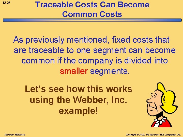 Traceable Costs Can Become Common Costs 12 -27 As previously mentioned, fixed costs that