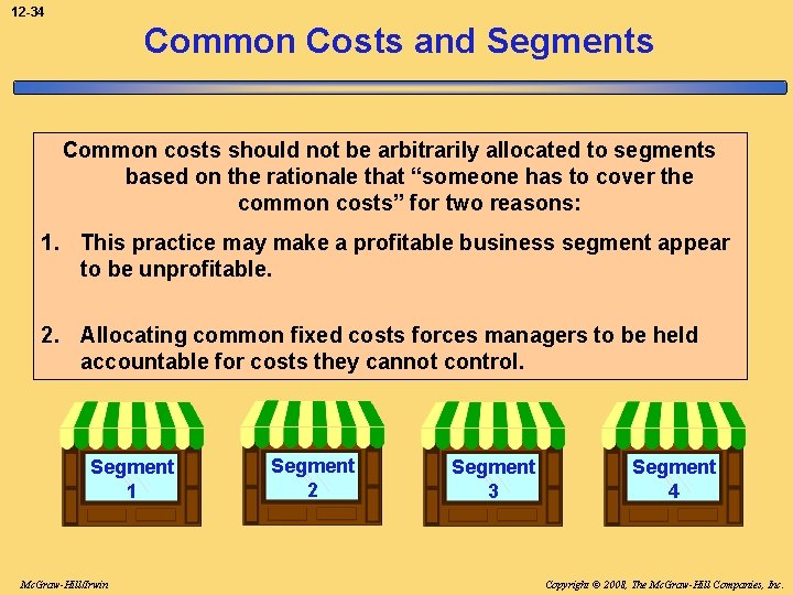 12 -34 Common Costs and Segments Common costs should not be arbitrarily allocated to