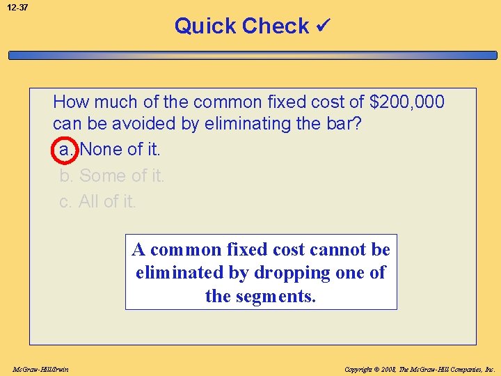 12 -37 Quick Check How much of the common fixed cost of $200, 000