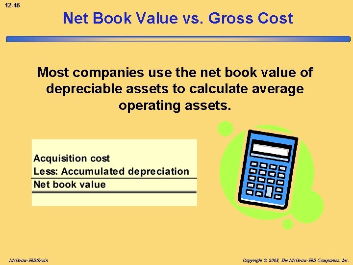 12 -46 Net Book Value vs. Gross Cost Most companies use the net book