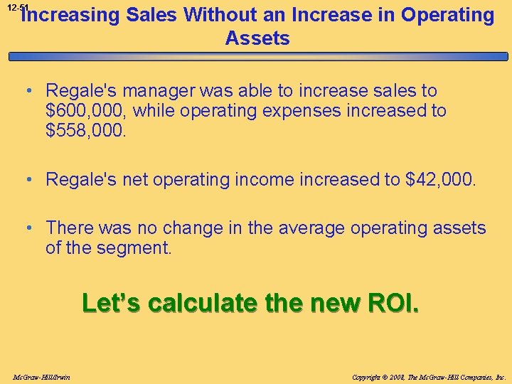 Increasing Sales Without an Increase in Operating Assets 12 -51 • Regale's manager was