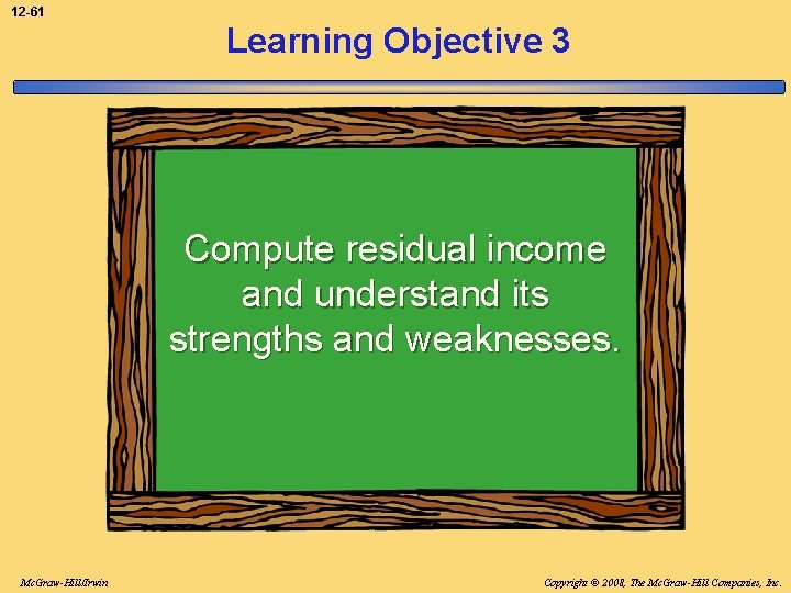 12 -61 Learning Objective 3 Compute residual income and understand its strengths and weaknesses.