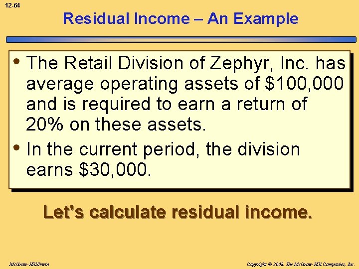 12 -64 Residual Income – An Example • The Retail Division of Zephyr, Inc.