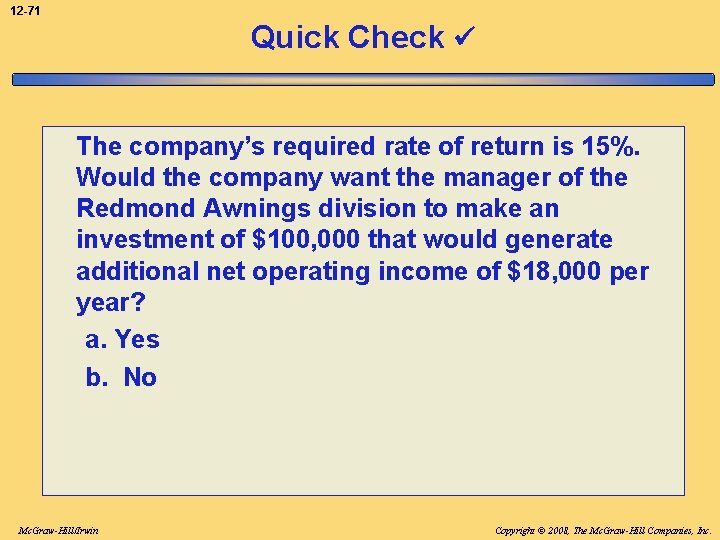 12 -71 Quick Check The company’s required rate of return is 15%. Would the