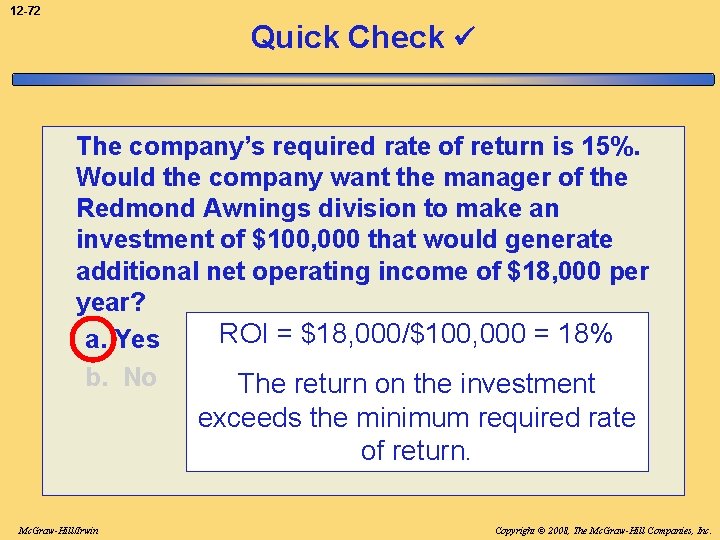 12 -72 Quick Check The company’s required rate of return is 15%. Would the