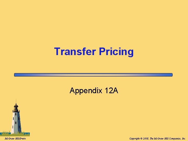 Transfer Pricing Appendix 12 A Mc. Graw-Hill/Irwin Copyright © 2008, The Mc. Graw-Hill Companies,