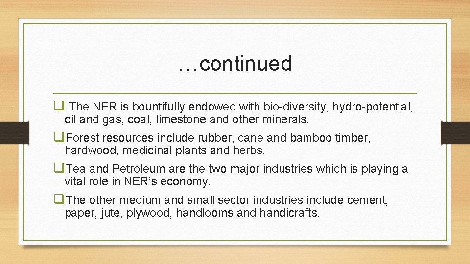 …continued q The NER is bountifully endowed with bio-diversity, hydro-potential, oil and gas, coal,