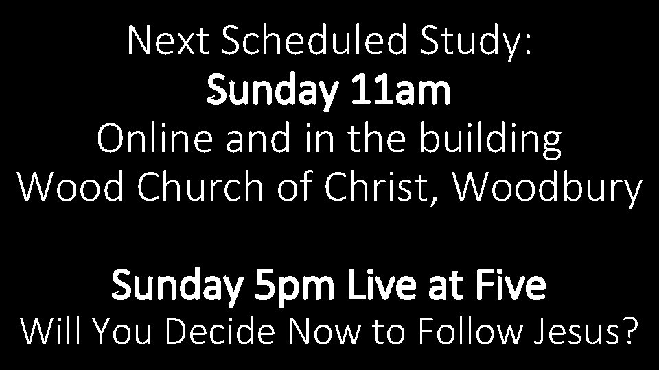 Next Scheduled Study: Sunday 11 am Online and in the building Wood Church of