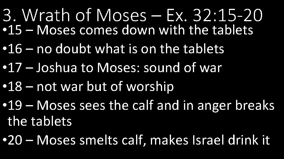 3. Wrath of Moses – Ex. 32: 15 -20 • 15 – Moses comes