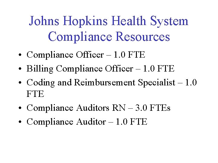 Johns Hopkins Health System Compliance Resources • Compliance Officer – 1. 0 FTE •