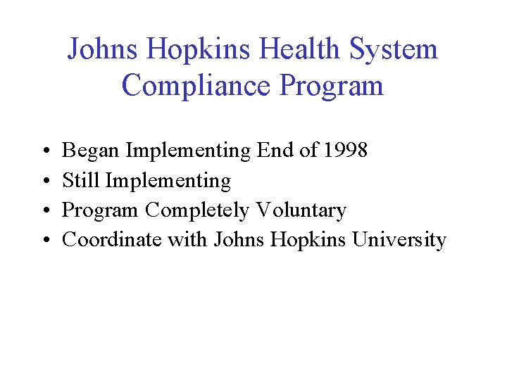 Johns Hopkins Health System Compliance Program • • Began Implementing End of 1998 Still