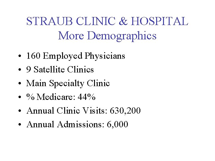 STRAUB CLINIC & HOSPITAL More Demographics • • • 160 Employed Physicians 9 Satellite