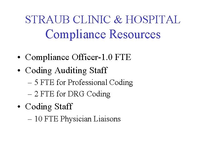 STRAUB CLINIC & HOSPITAL Compliance Resources • Compliance Officer-1. 0 FTE • Coding Auditing