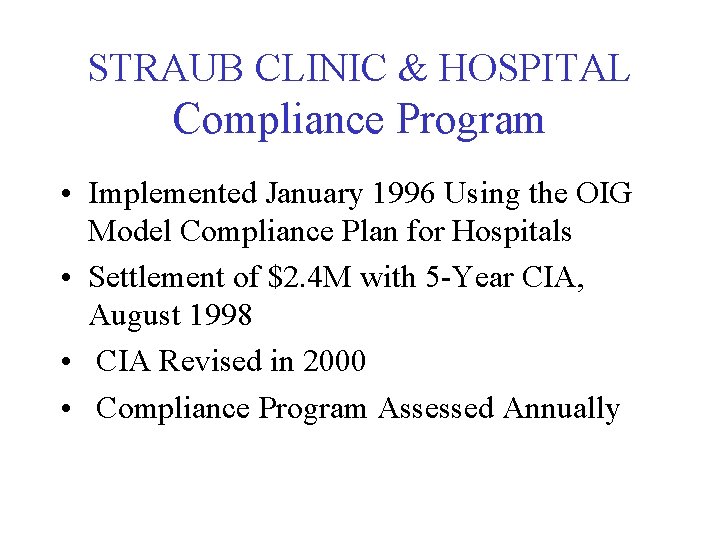 STRAUB CLINIC & HOSPITAL Compliance Program • Implemented January 1996 Using the OIG Model