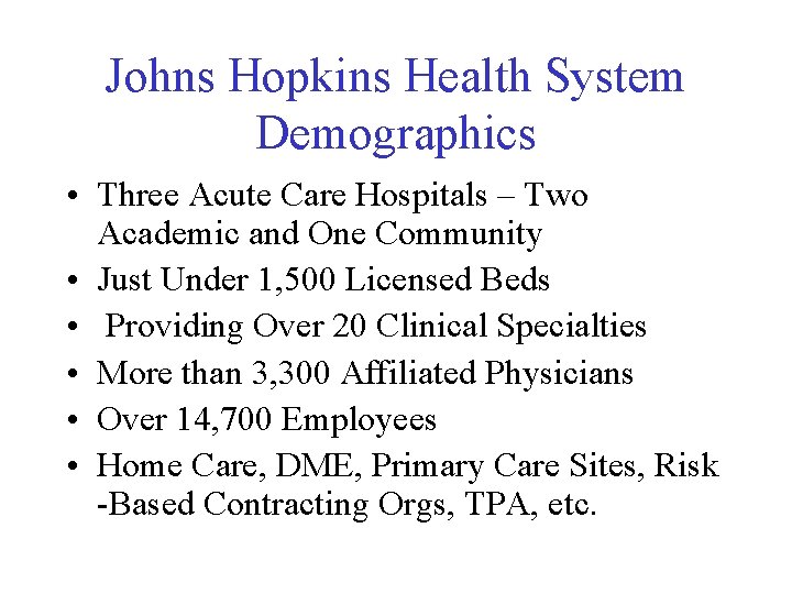 Johns Hopkins Health System Demographics • Three Acute Care Hospitals – Two Academic and