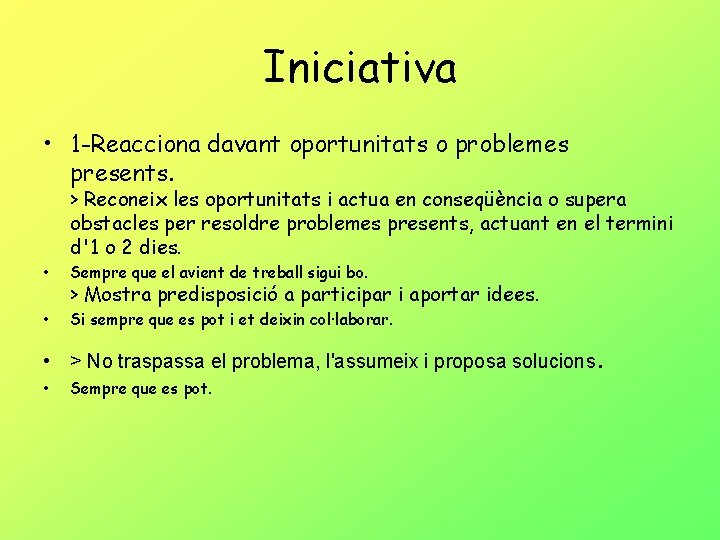 Iniciativa • 1 -Reacciona davant oportunitats o problemes presents. > Reconeix les oportunitats i