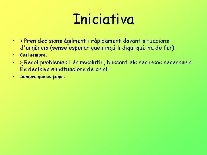 Iniciativa • > Pren decisions àgilment i ràpidament davant situacions d'urgència (sense esperar que