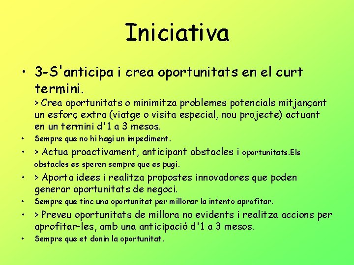 Iniciativa • 3 -S'anticipa i crea oportunitats en el curt termini. > Crea oportunitats