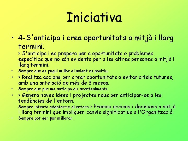 Iniciativa • 4 -S'anticipa i crea oportunitats a mitjà i llarg termini. • >