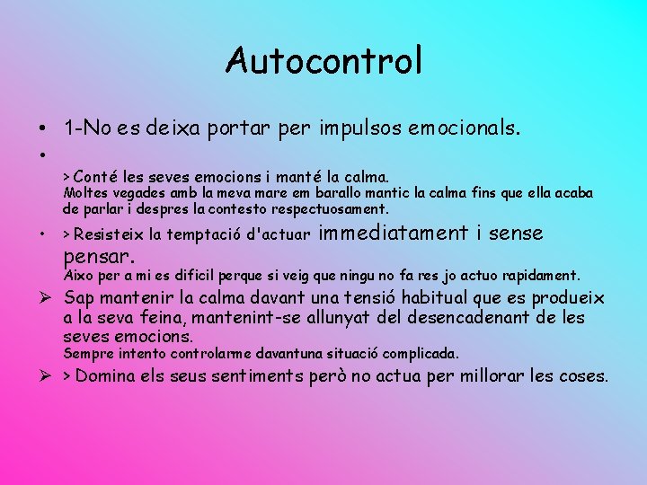 Autocontrol • 1 -No es deixa portar per impulsos emocionals. • > Conté les
