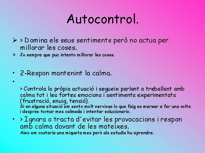 Autocontrol. Ø > Domina els seus sentiments però no actua per millorar les coses.