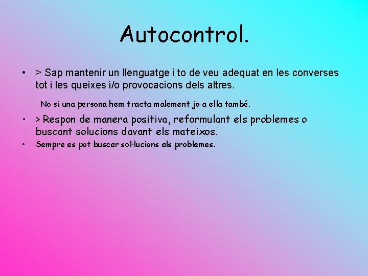 Autocontrol. • > Sap mantenir un llenguatge i to de veu adequat en les