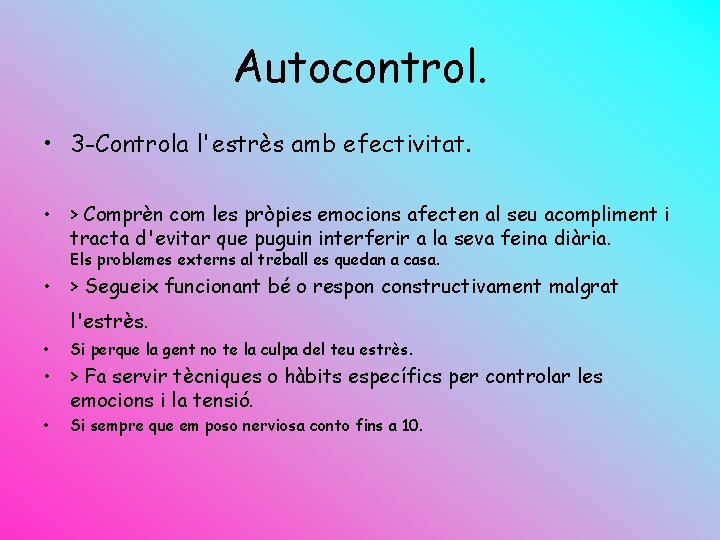 Autocontrol. • 3 -Controla l'estrès amb efectivitat. • > Comprèn com les pròpies emocions