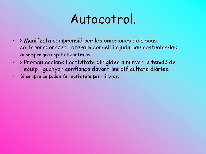 Autocotrol. • > Manifesta comprensió per les emociones dels seus col·laboradors/es i ofereix consell
