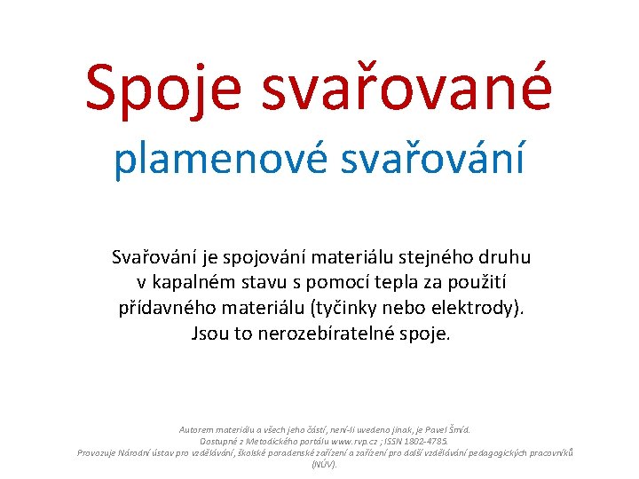 Spoje svařované plamenové svařování Svařování je spojování materiálu stejného druhu v kapalném stavu s