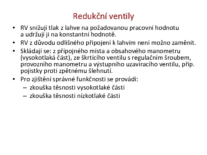 Redukční ventily • RV snižují tlak z lahve na požadovanou pracovní hodnotu a udržují