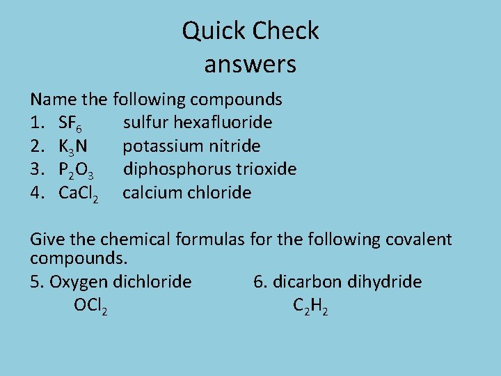 Quick Check answers Name the following compounds 1. SF 6 sulfur hexafluoride 2. K