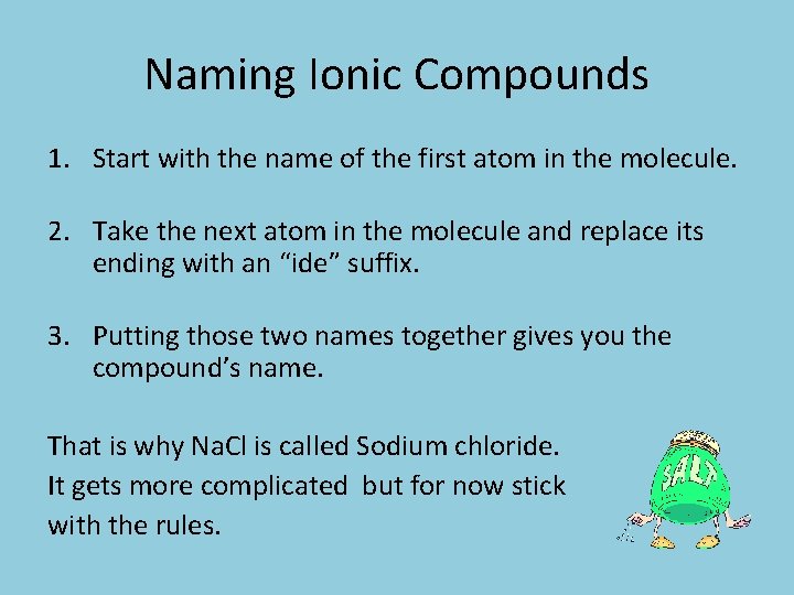 Naming Ionic Compounds 1. Start with the name of the first atom in the