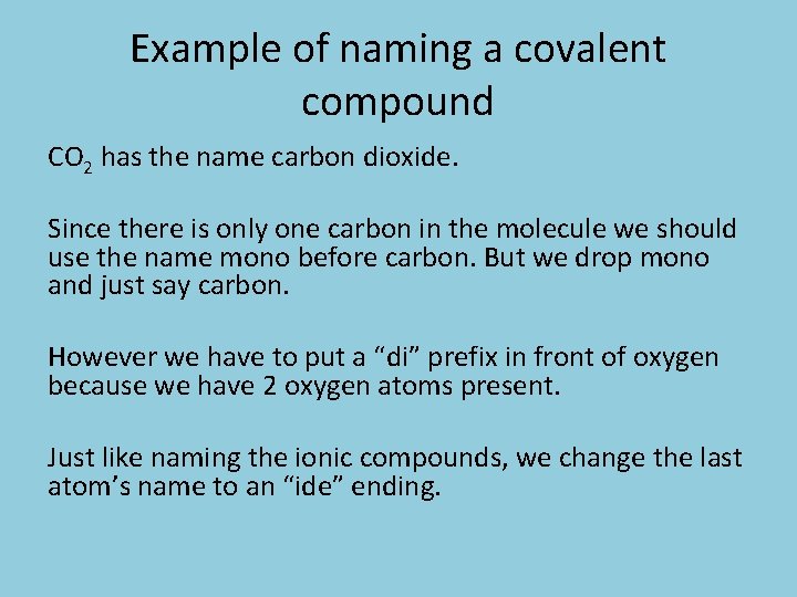 Example of naming a covalent compound CO 2 has the name carbon dioxide. Since