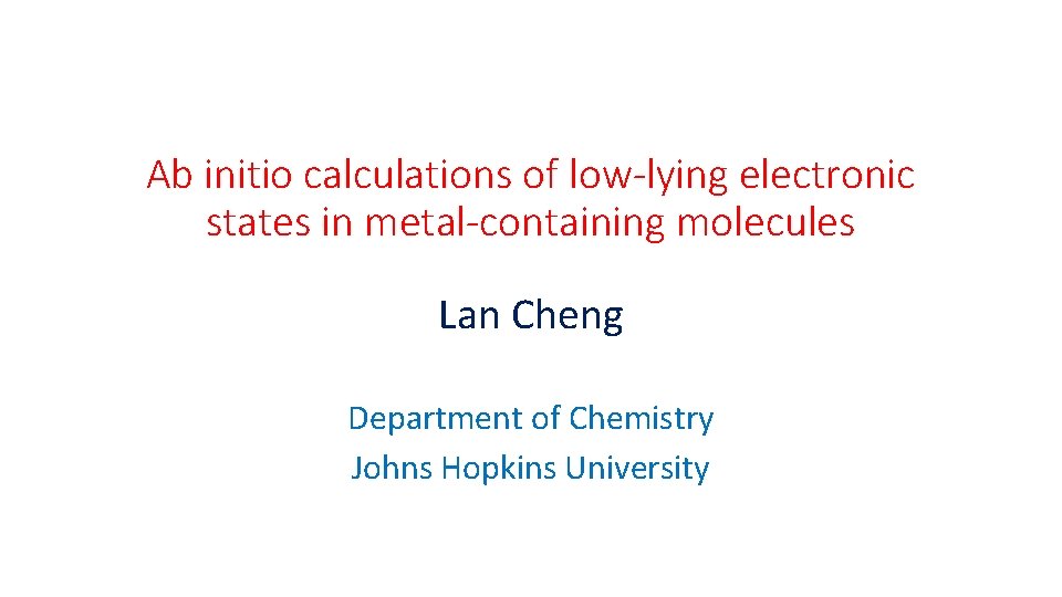 Ab initio calculations of low-lying electronic states in metal-containing molecules Lan Cheng Department of