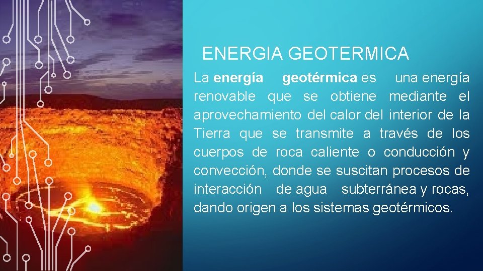 ENERGIA GEOTERMICA La energía geotérmica es una energía renovable que se obtiene mediante el