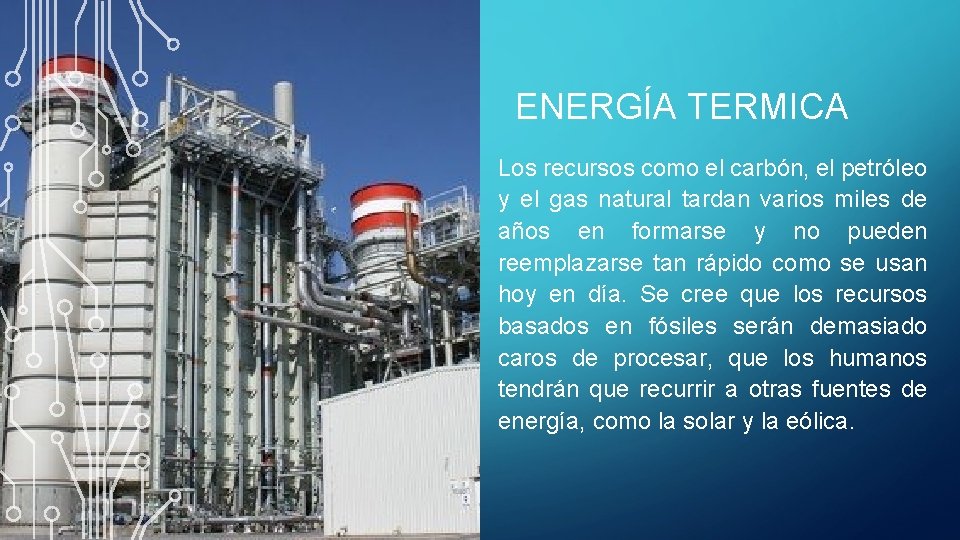 ENERGÍA TERMICA Los recursos como el carbón, el petróleo y el gas natural tardan