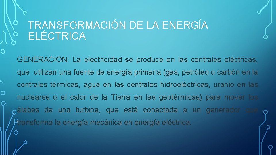 TRANSFORMACIÓN DE LA ENERGÍA ELÉCTRICA GENERACION: La electricidad se produce en las centrales eléctricas,