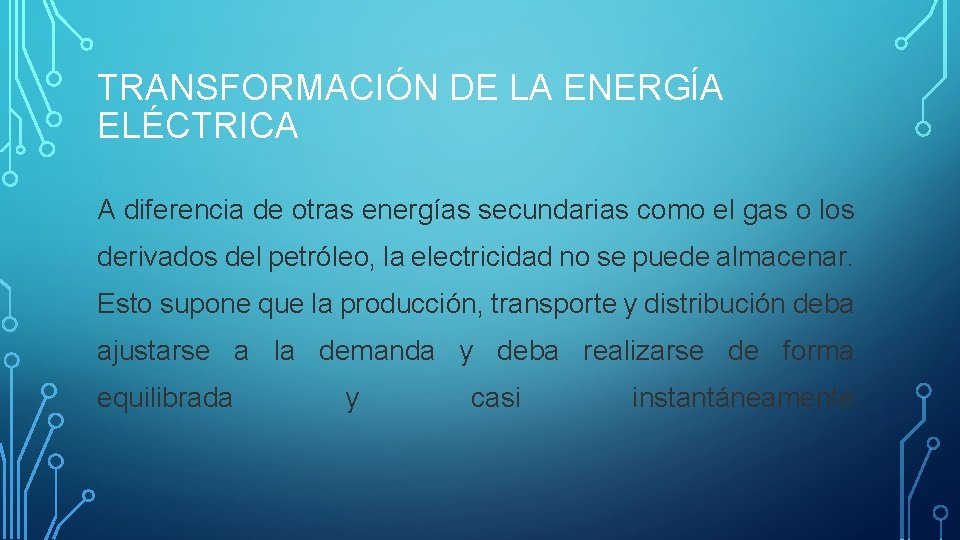 TRANSFORMACIÓN DE LA ENERGÍA ELÉCTRICA A diferencia de otras energías secundarias como el gas