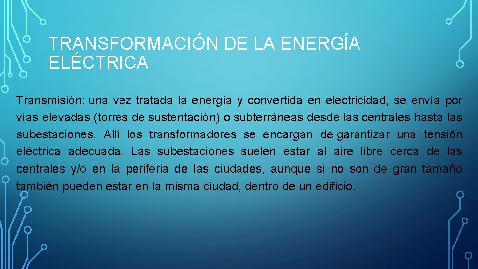 TRANSFORMACIÓN DE LA ENERGÍA ELÉCTRICA Transmisión: una vez tratada la energía y convertida en