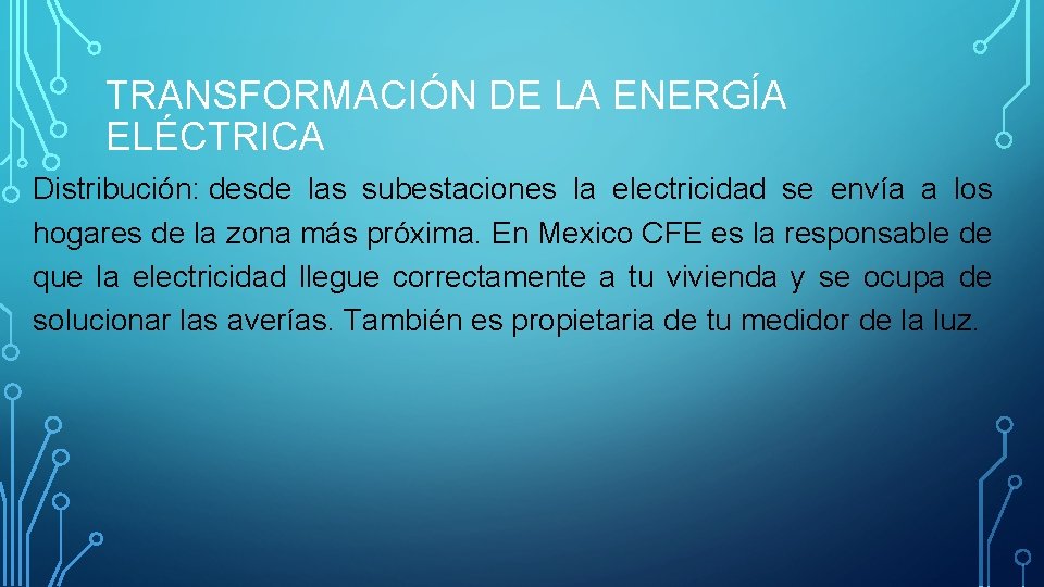 TRANSFORMACIÓN DE LA ENERGÍA ELÉCTRICA Distribución: desde las subestaciones la electricidad se envía a
