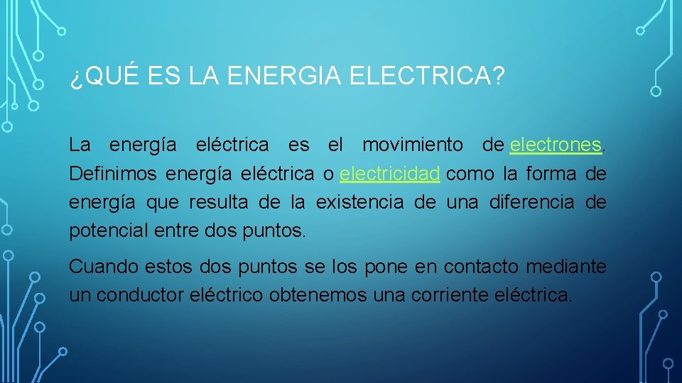 ¿QUÉ ES LA ENERGIA ELECTRICA? La energía eléctrica es el movimiento de electrones. Definimos