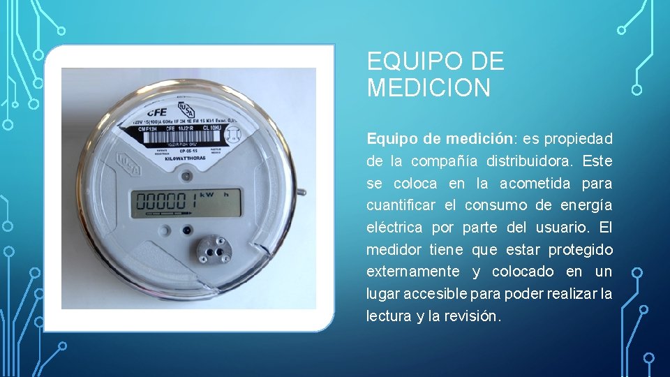 EQUIPO DE MEDICION Equipo de medición: es propiedad de la compañía distribuidora. Este se