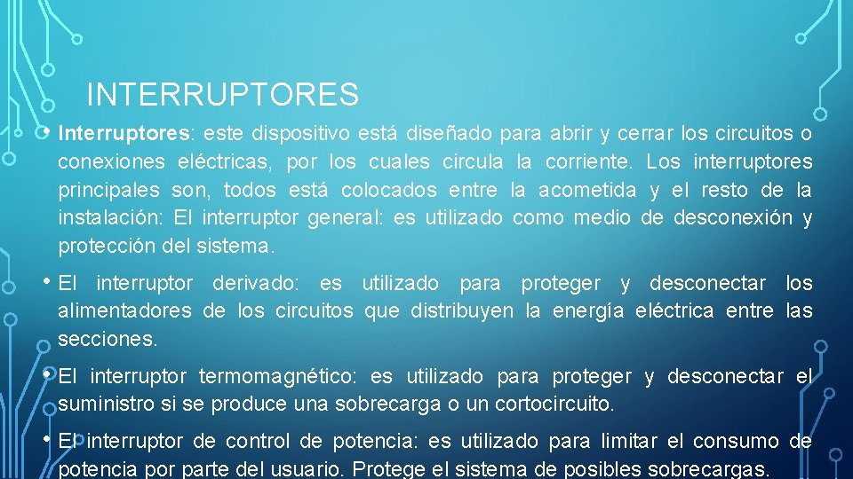 INTERRUPTORES • Interruptores: este dispositivo está diseñado para abrir y cerrar los circuitos o