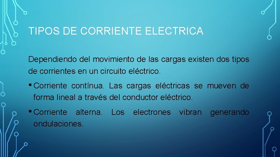 TIPOS DE CORRIENTE ELECTRICA Dependiendo del movimiento de las cargas existen dos tipos de