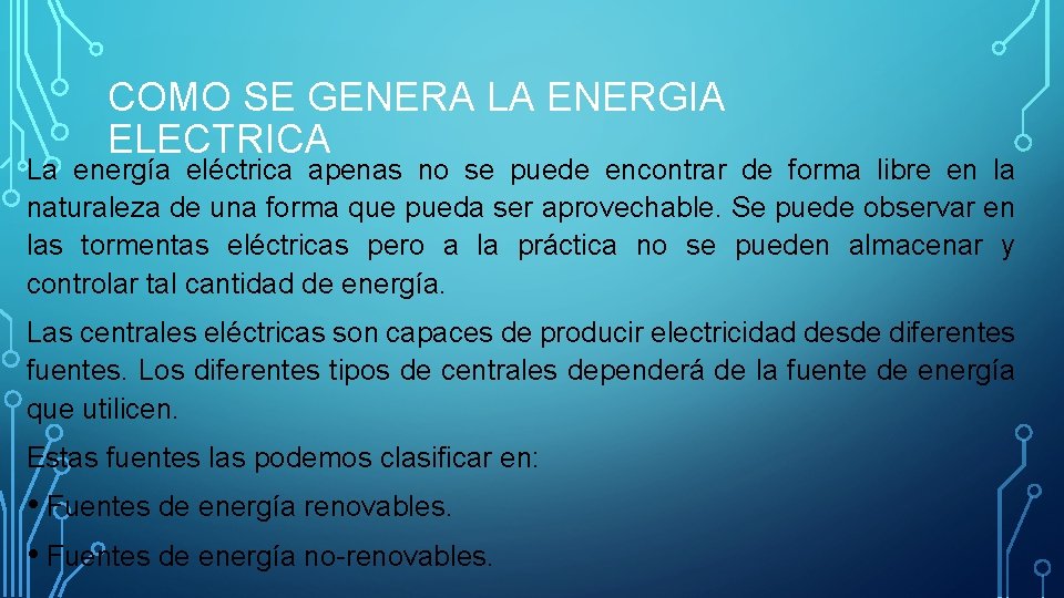 COMO SE GENERA LA ENERGIA ELECTRICA La energía eléctrica apenas no se puede encontrar