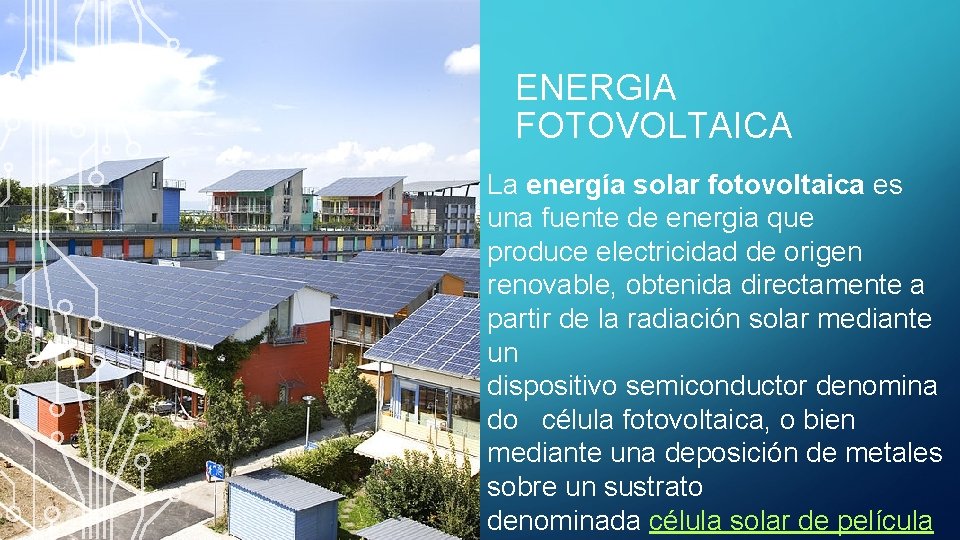 ENERGIA FOTOVOLTAICA La energía solar fotovoltaica es una fuente de energia que produce electricidad