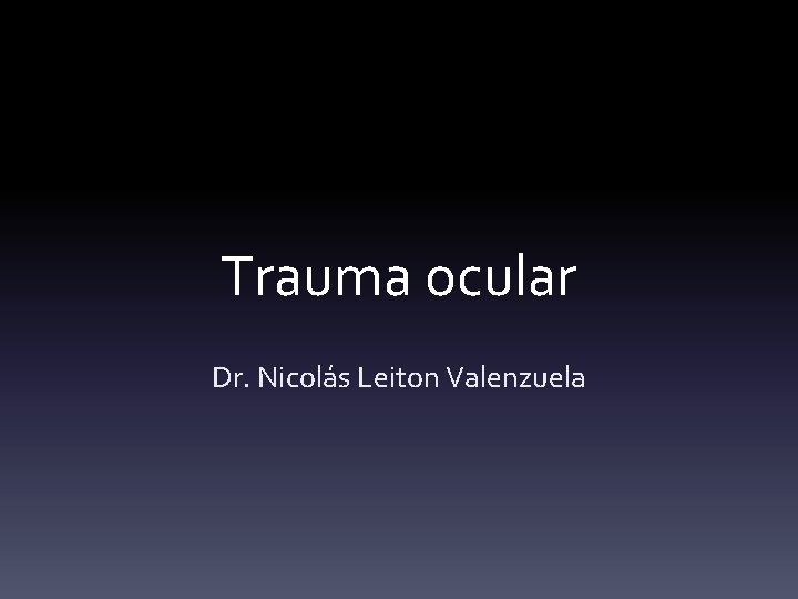 Trauma ocular Dr. Nicolás Leiton Valenzuela 